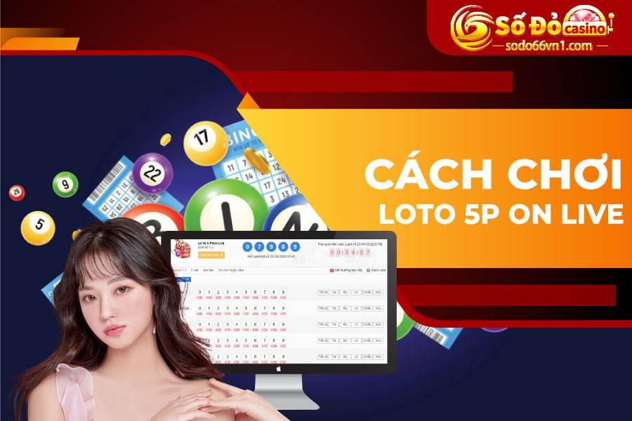 Cách chơi loto 5p on live