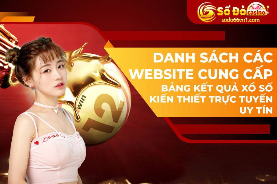 Danh sách các website cung cấp bảng kết quả xổ số kiến thiết trực tuyến uy tín