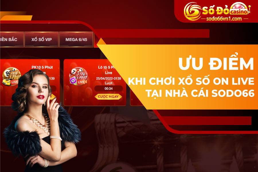 Ưu điểm khi chơi xổ số ON Live tại nhà cái Sodo66