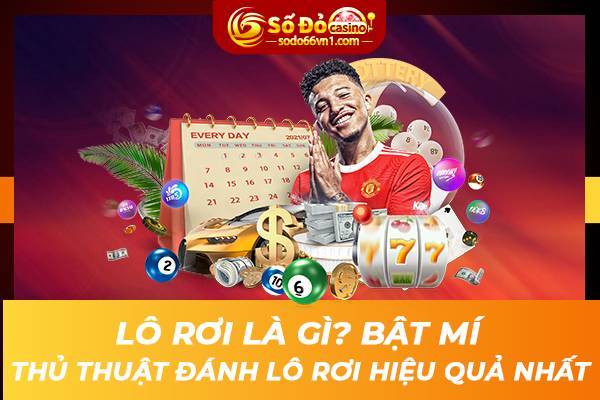 Lô rơi là gì? Bật mí thủ thuật đánh lô rơi hiệu quả
