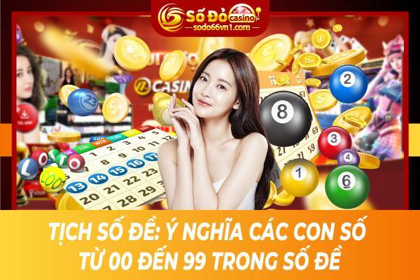 Tịch số đề: Ý nghĩa các con số từ 00 đến 99 trong số đề