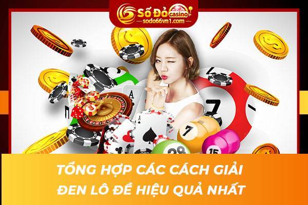 Tổng hợp các cách giải đen lô đề hiệu quả nhất