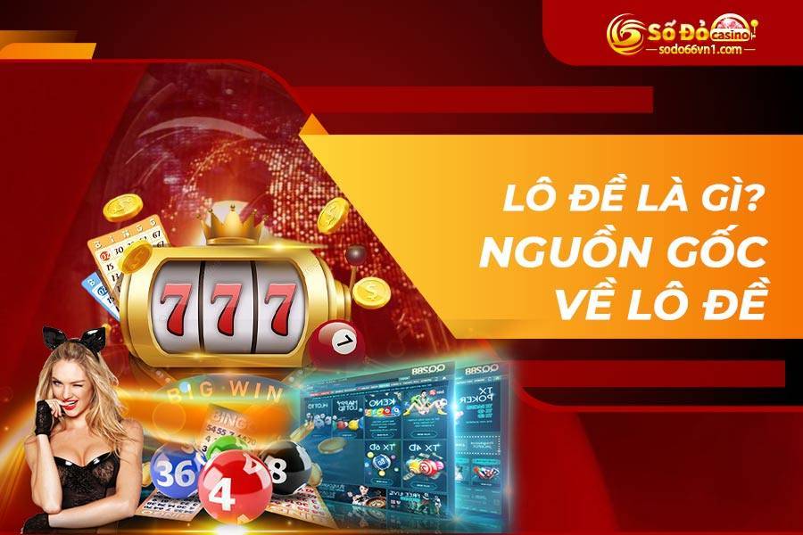 Lô đề là gì? Nguồn gốc về lô đề