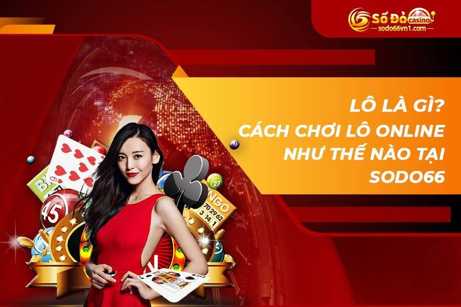 Lô là gì? Cách chơi lô online như thế nào tại SODO66