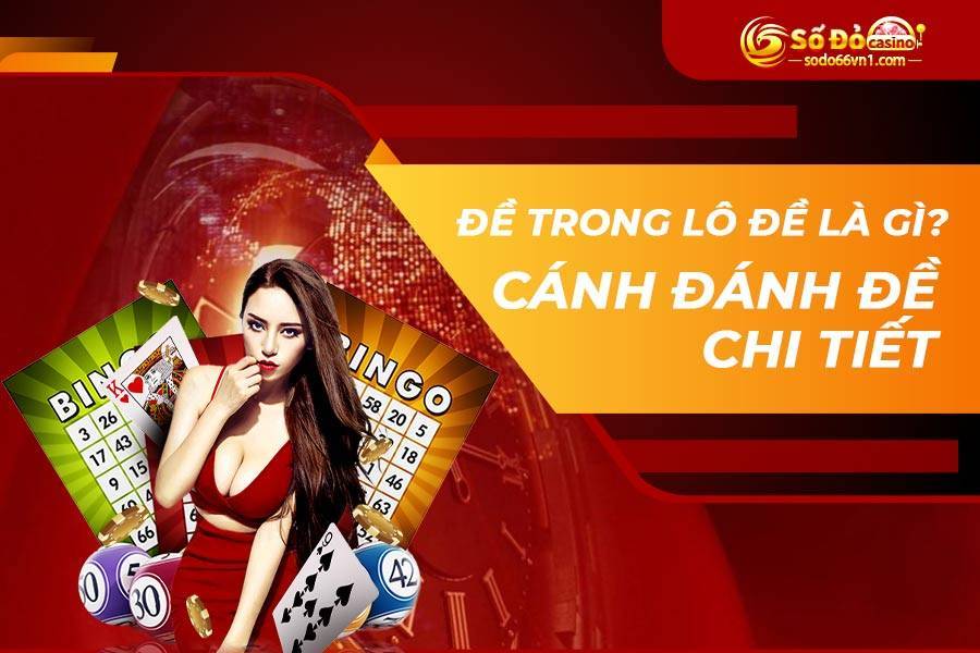 Đề trong lô đề là gì? Cánh đánh đề chi tiết