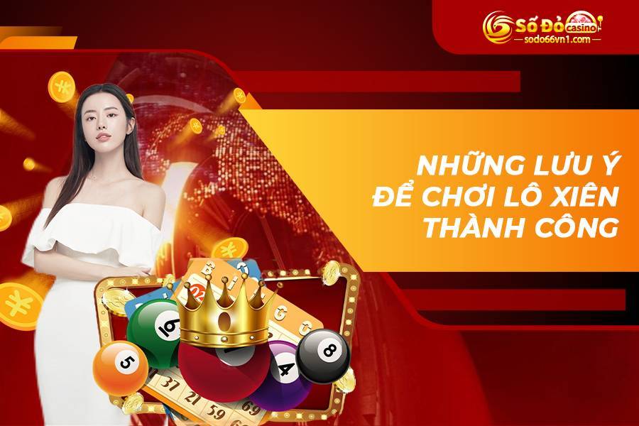 Những lưu ý để chơi lô xiên thành công