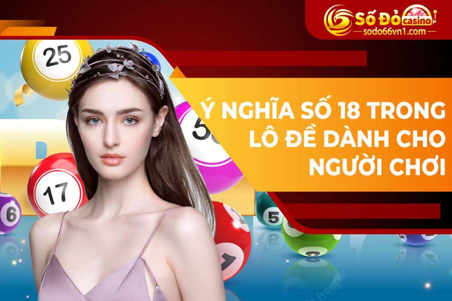 Ý nghĩa số 18 trong lô đề dành cho người chơi