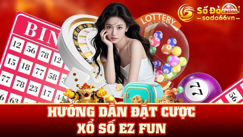 Hướng Dẫn Đặt Cược Xổ Số EZ Fun Tại SODO66 Cực Dễ