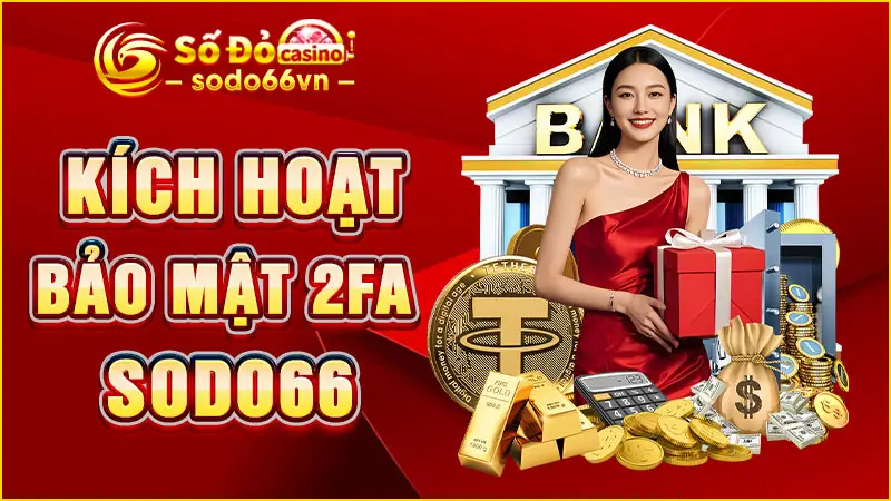 Kích Hoạt Bảo Mật 2FA SODO66 – Hướng Dẫn Chi Tiết Cho Bạn