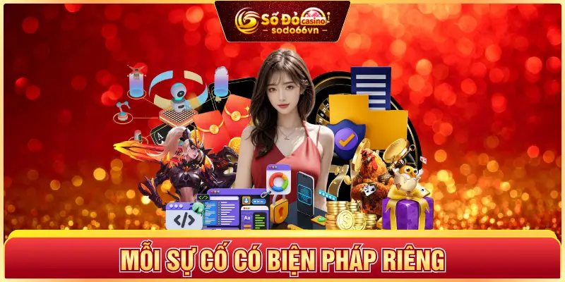 Mỗi sự cố có biện pháp riêng