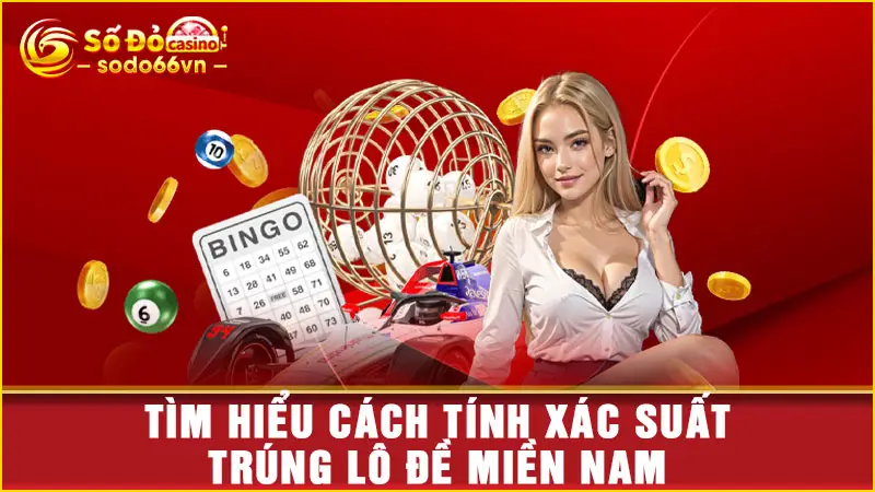 Tìm hiểu cách tính xác suất trúng lô đề miền nam