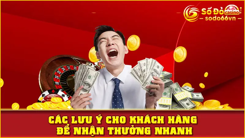 Các lưu ý cho khách hàng để nhận thưởng nhanh