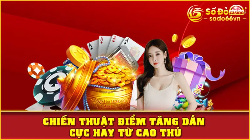 Chiến thuật điểm tăng dần cực hay từ cao thủ