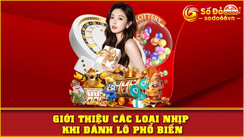 Giới thiệu các loại nhịp khi đánh lô phổ biến