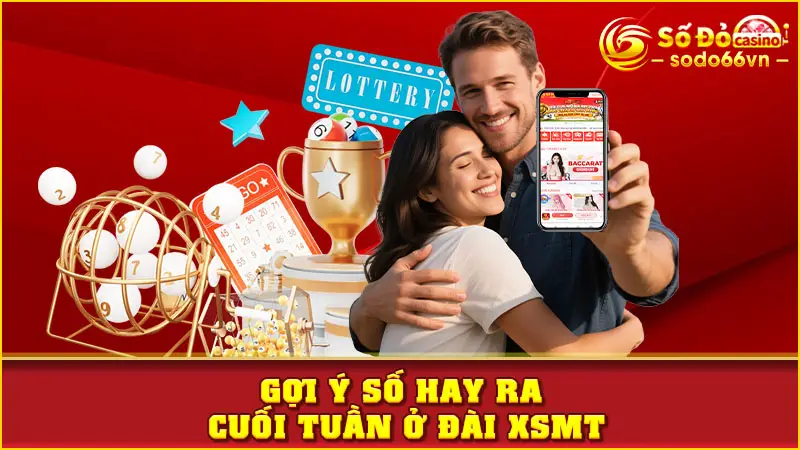 Gợi ý số hay ra cuối tuần ở đài XSMT