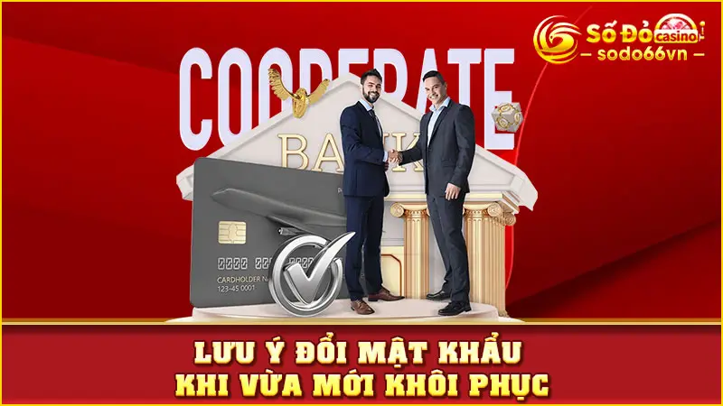 Lưu ý đổi mật khẩu khi vừa mới khôi phục