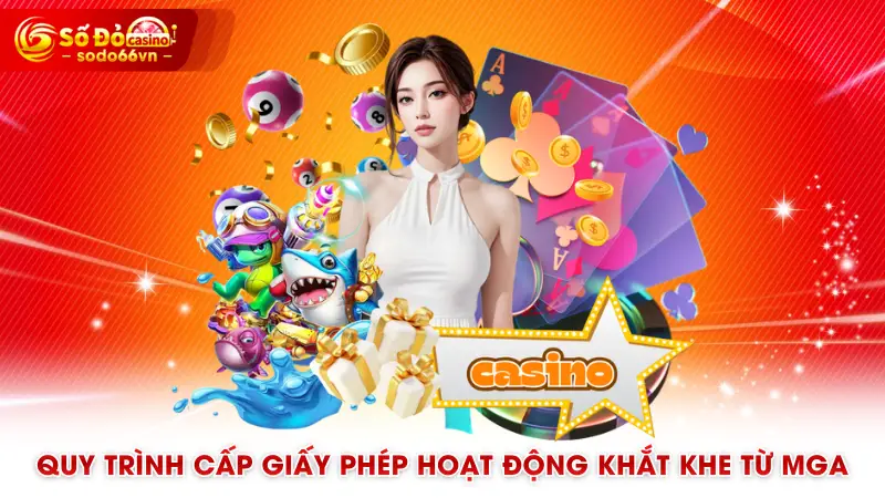 Quy trình cấp giấy phép hoạt động khắt khe từ MGA