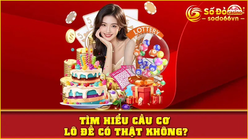 Tìm hiểu cầu cơ lô đề có thật không?