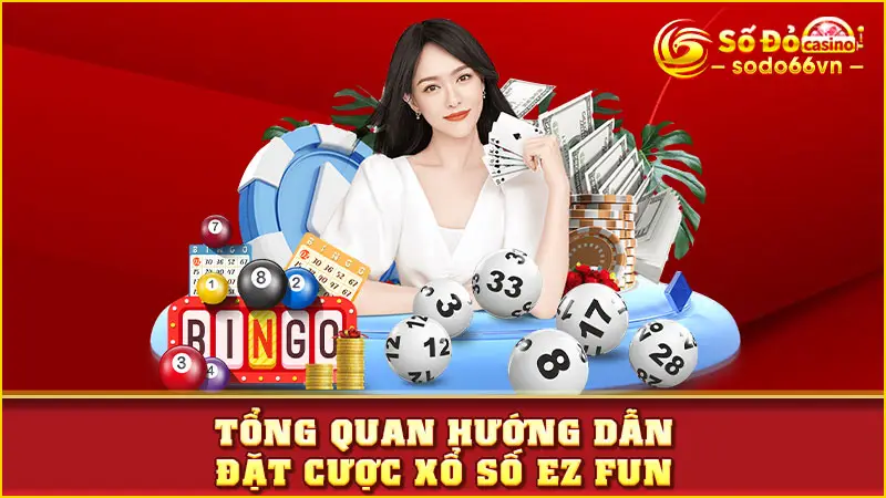 Tổng quan hướng dẫn đặt cược xổ số EZ Fun