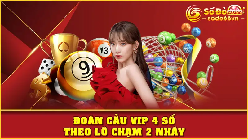 Đoán cầu VIP 4 số theo lô chạm 2 nháy