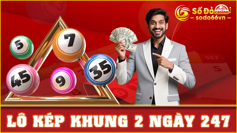 Lô Kép Khung 2 Ngày 247 – Cách Soi Cầu Chuẩn Xác Từ SODO66