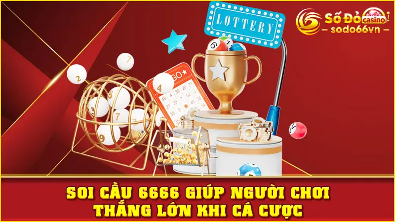 Soi cầu 6666 giúp người chơi thắng lớn khi cá cược