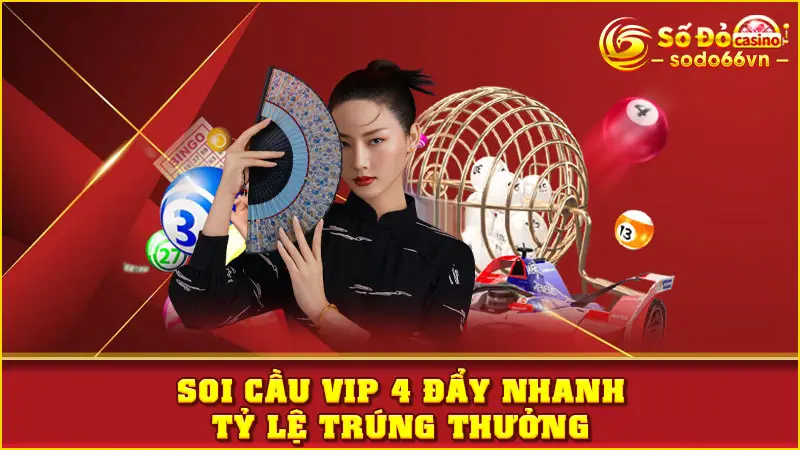 Soi cầu VIP 4 đẩy nhanh tỷ lệ trúng thưởng