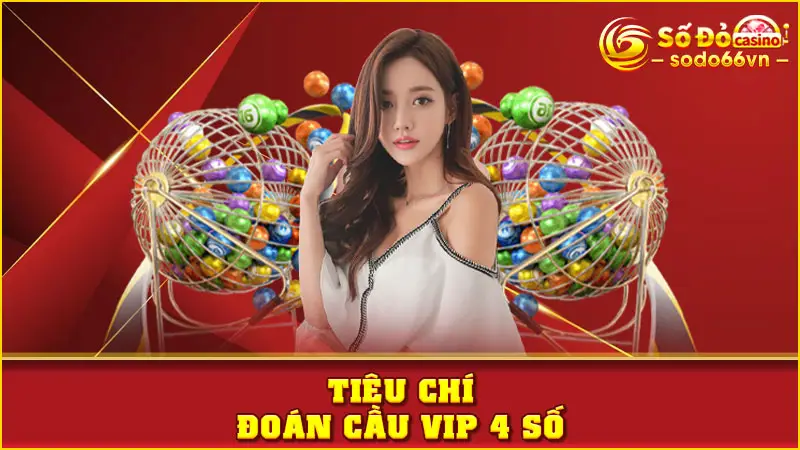 Tiêu chí đoán cầu VIP 4 số