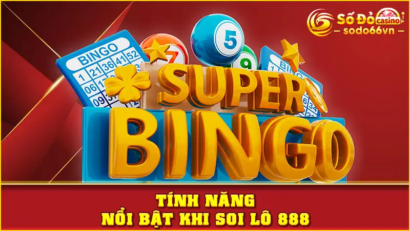 Tính năng nổi bật khi soi lô 888